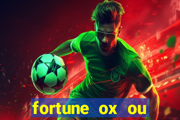 fortune ox ou fortune tiger